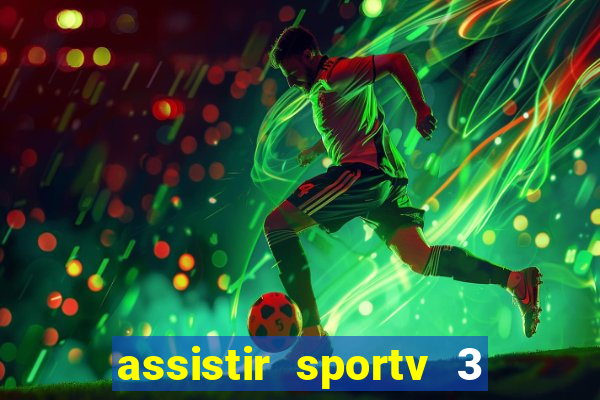 assistir sportv 3 ao vivo